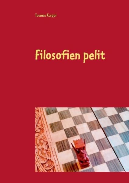 Filosofien pelit - Tuomas Korppi - Books - Books on Demand - 9789528006749 - August 14, 2019