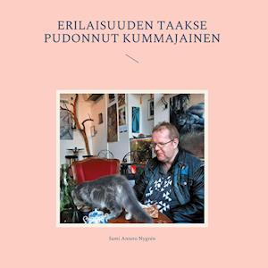 Cover for Sami Antero Nygrén · Erilaisuuden taakse pudonnut kummajainen (Hardcover Book) (2021)