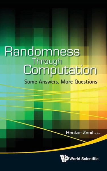 Randomness Through Computation: Some Answers, More Questions - Hector Zenil - Livros - World Scientific Publishing Co Pte Ltd - 9789814327749 - 15 de fevereiro de 2011
