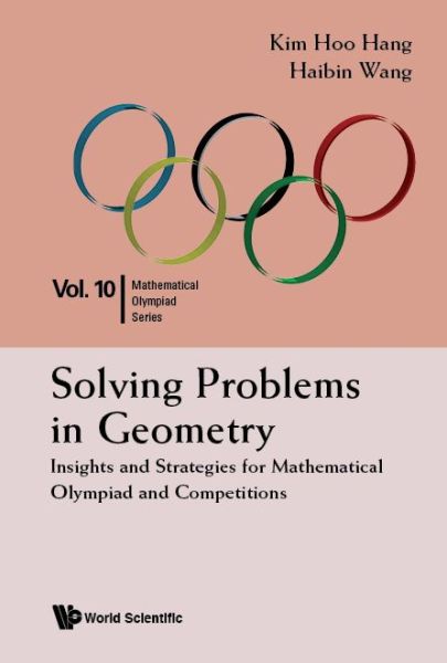 Solving Problems In Geometry: Insights And Strategies For Mathematical Olympiad And Competitions - Mathematical Olympiad Series - Hang, Kim Hoo (Ntu, S'pore) - Books - World Scientific Publishing Co Pte Ltd - 9789814583749 - July 17, 2017
