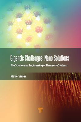 Cover for Maher S. Amer · Gigantic Challenges, Nano Solutions: The Science and Engineering of Nanoscale Systems (Inbunden Bok) (2021)