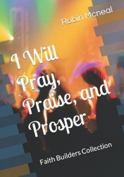 Cover for Mcneal Robin Mcneal · I Will Pray, Praise, and Prosper (Paperback Bog) (2022)