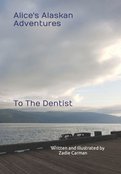 Cover for Zadie Carman · Alice's Alaskan Adventures: To The Dentist (Taschenbuch) (2022)