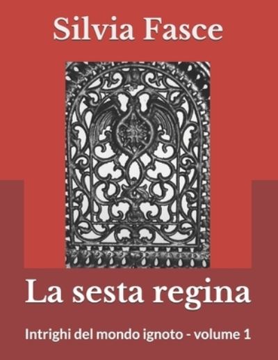 Cover for Silvia Fasce · La sesta regina: Intrighi del mondo ignoto - volume 1 (Paperback Book) (2021)