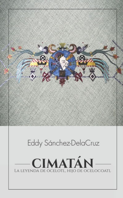 Cover for Eddy Sanchez-Delacruz · Cimatan: La leyenda de Ocelotl, hijo de Ocelocoatl (Paperback Book) (2021)