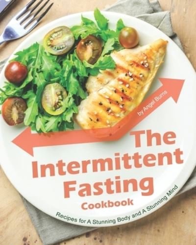 Cover for Angel Burns · The Intermittent Fasting Cookbook (Paperback Book) (2020)