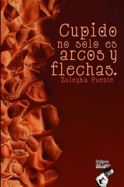 Cover for Zuleyka Puente · Cupido No Solo Es Arcos Y Flechas (Taschenbuch) (2020)