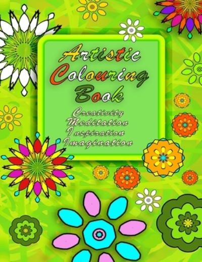 Cover for Milena Sladkova · Artistic Colouring Book: Creativity Meditation Inspiration Imagination (Paperback Book) (2021)