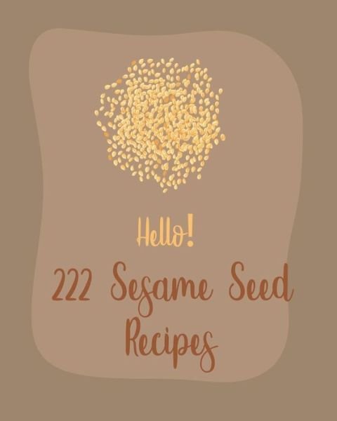 Cover for MS Ingredient · Hello! 222 Sesame Seed Recipes (Paperback Bog) (2020)