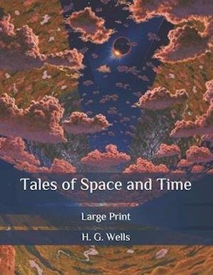Tales of Space and Time - H G Wells - Bøker - Independently Published - 9798634787749 - 11. april 2020