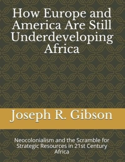 Cover for Joseph R Gibson · How Europe and America Are Still Underdeveloping Africa (Paperback Bog) (2021)