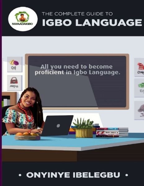 The Complete Guide to Igbo Language - Onyinye Ibelegbu - Bøker - Independently Published - 9798649314749 - 10. juni 2020