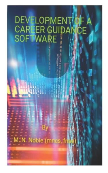 Development of a Career Guidance Software - Noble N M - Books - Independently Published - 9798651054749 - June 7, 2020