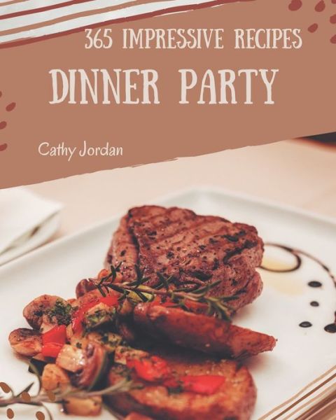 365 Impressive Dinner Party Recipes - Cathy Jordan - Livres - Independently Published - 9798669945749 - 27 juillet 2020