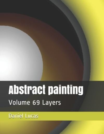 Abstract Painting - Daniel Lucas - Książki - Independently Published - 9798672633749 - 5 sierpnia 2020