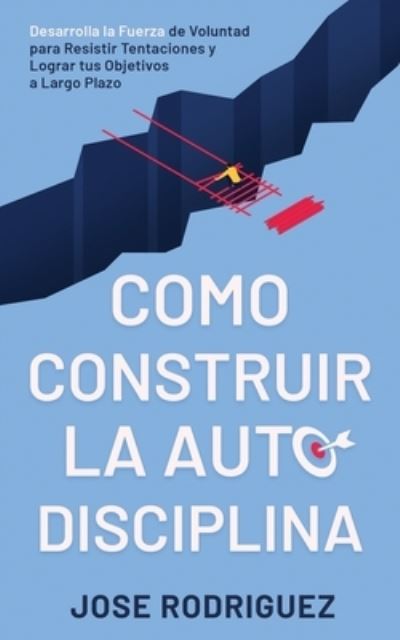 Cover for José Rodríguez · Como construir la autodisciplina (Paperback Book) (2020)