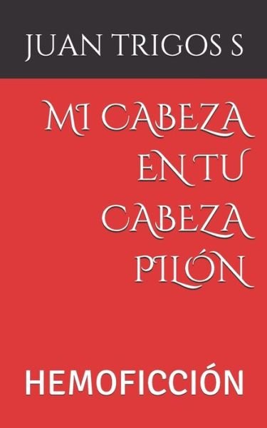 Cover for Juan Trigos S · Mi Cabeza En Tu Cabeza Pilon (Paperback Book) (2020)