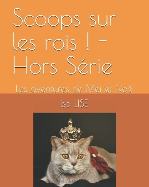 Cover for Isa Lise · Scoops sur les rois ! - Hors Serie: Les aventures de Mei et Noe (Paperback Bog) (2021)