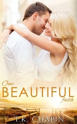 One Beautiful Faith: An Uplifting Christian Novel - Faithful Love - T K Chapin - Livres - Independently Published - 9798697780749 - 14 octobre 2020