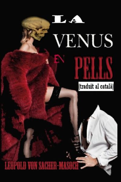 LA VENUS EN PELLS (traduit al catala) - Leopold von Sacher-Masoch - Books - Independently Published - 9798709788749 - February 15, 2021