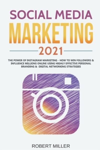 Social Media Marketing 2021 - Robert Miller - Books - Independently Published - 9798721922749 - March 14, 2021