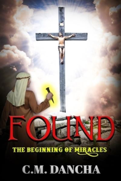 Found (Volume 1): The Beginning of Miracles - C M Dancha - Kirjat - Independently Published - 9798738076749 - keskiviikko 14. huhtikuuta 2021