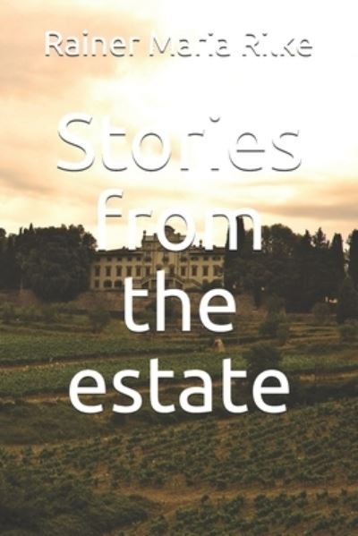 Stories from the estate - Rainer Maria Rilke - Bøker - Independently Published - 9798738571749 - 15. april 2021