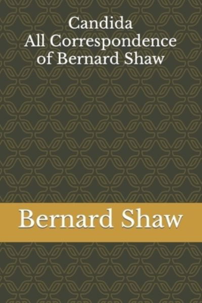 Candida: All Correspondence of Bernard Shaw - Bernard Shaw - Books - Independently Published - 9798836536749 - June 16, 2022