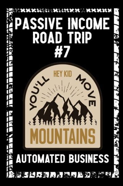 Passive Income Road Trip #7: Automated Business - Financial Freedom - Joshua King - Boeken - Independently Published - 9798845657749 - 9 augustus 2022