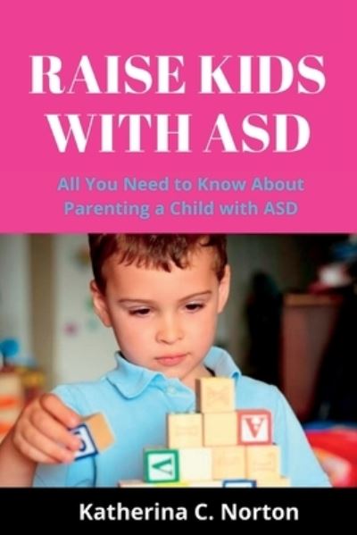 Cover for Katherina C Norton · Raise kids with ASD: All you need to know about parenting a child with ASD (Paperback Book) (2022)