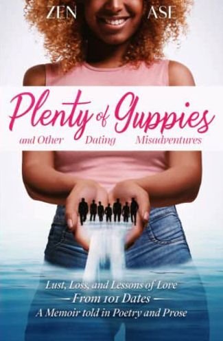 Cover for Zen Ase · Plenty of Guppies and Other Dating Misadventures: Lust, Loss and Lessons of Love From 101 Dates A Memoir told in Poetry and Prose (Taschenbuch) (2022)