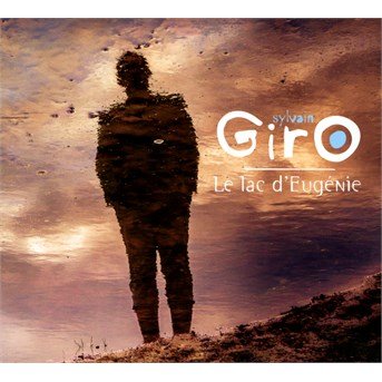 Cover for Giro Sylvain · Le Lac D'eugenie (CD) (2015)