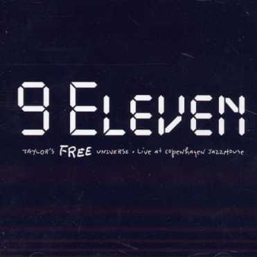 Cover for Taylor's Free Universe · 9 Eleven: Live at Copenhagen Jazzhouse (CD) (2004)