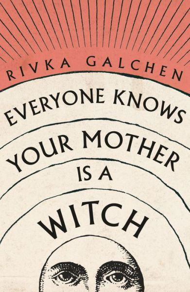 Cover for Rivka Galchen · Everyone Knows Your Mother is a Witch (Paperback Book) (2022)