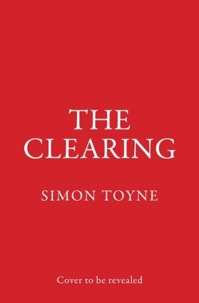 Cover for Simon Toyne · The Clearing - Rees and Tannahill thriller (Hardcover bog) (2023)