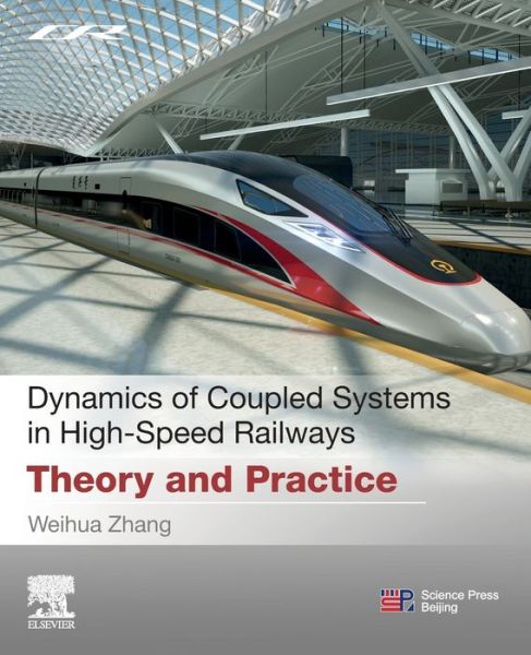 Cover for Zhang, Weihua (Professor, Director of the State Key Laboratory of Traction Power (TPL), Southwest Jiaotong University, China) · Dynamics of Coupled Systems in High-Speed Railways: Theory and Practice (Paperback Book) (2019)