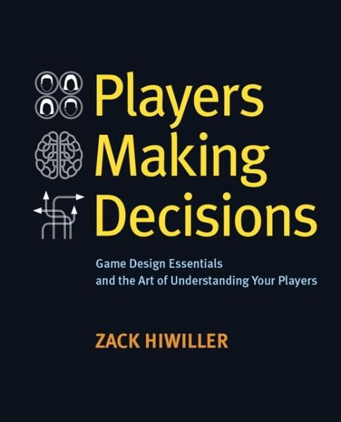 Cover for Zack Hiwiller · Players Making Decisions: Game Design Essentials and the Art of Understanding Your Players (Paperback Book) (2015)