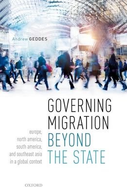 Cover for Geddes, Andrew (Professor of Migration Studies and Director of the Migration Policy Centre, Robert Schuman Centre for Advanced Studies, European University Institute, Professor of Migration Studies and Director of the Migration Policy Centre, Robert Schum · Governing Migration Beyond the State: Europe, North America, South America, and Southeast Asia in a Global Context (Innbunden bok) (2021)
