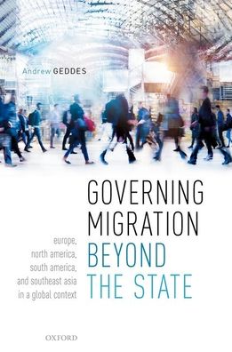 Cover for Geddes, Andrew (Professor of Migration Studies and Director of the Migration Policy Centre, Robert Schuman Centre for Advanced Studies, European University Institute, Professor of Migration Studies and Director of the Migration Policy Centre, Robert Schum · Governing Migration Beyond the State: Europe, North America, South America, and Southeast Asia in a Global Context (Hardcover Book) (2021)