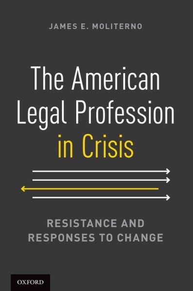 Cover for Moliterno, James E. (Vincent Bradford Professor of Law, Vincent Bradford Professor of Law, Washington and Lee University School of Law, Lexington, USA) · The American Legal Profession in Crisis: Resistance and Responses to Change (Paperback Book) (2014)