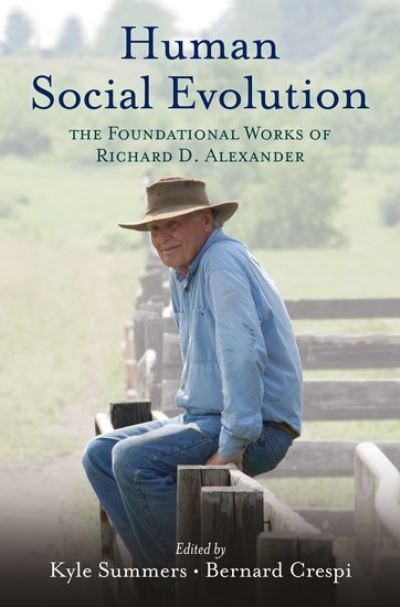 Cover for Summers, Kyle (Professor of Biology, Professor of Biology, East Carolina University) · Human Social Evolution: The Foundational Works of Richard D. Alexander (Hardcover Book) (2013)