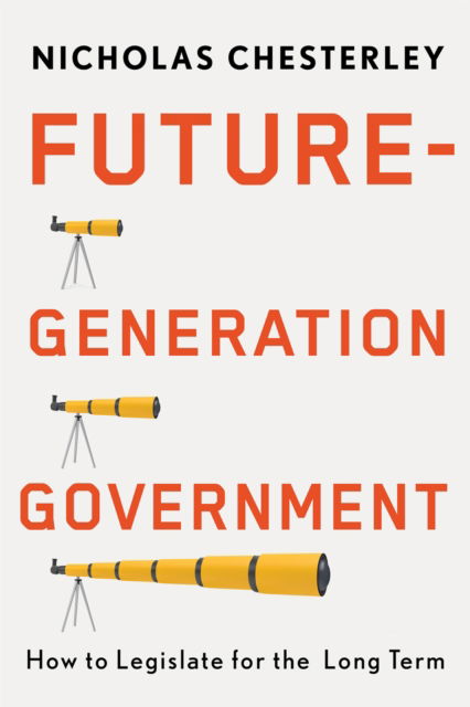 Cover for Nicholas Chesterley · Future-Generation Government: How to Legislate for the Long Term (Hardcover Book) (2025)