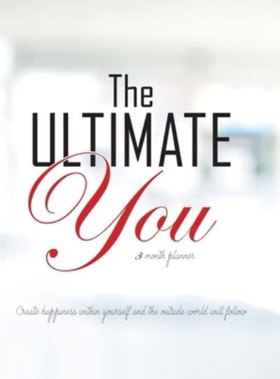 The Ultimate You 3 Month Planner : An Easy to Follow Planner Designed to Improve Your Life - Gillian Kemle - Books - Tellwell Talent - 9780228800750 - April 13, 2021