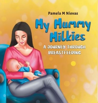Cover for Pamela M Nievas · My Mummy Milkies: A Journey Through Breastfeeding (Hardcover Book) (2020)