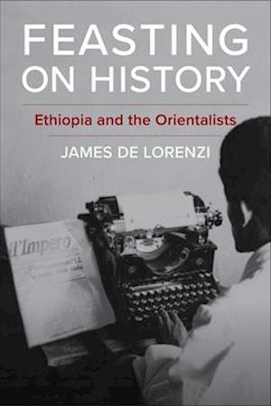 Cover for James De Lorenzi · Feasting on History: Ethiopia and the Orientalists - Columbia Studies in International and Global History (Hardcover Book) (2025)