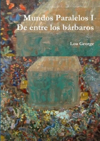 Cover for Lou George · Mundos Paralelos I de Entre Los Bárbaros (Book) (2019)