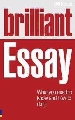 Cover for Bill Kirton · Brilliant Essay: What you need to know and how to do it (Paperback Book) (2010)