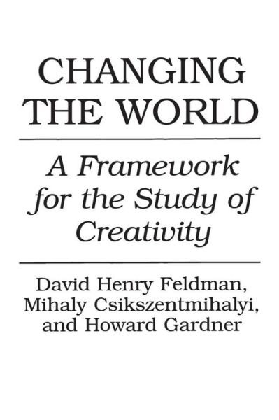 Changing the World: A Framework for the Study of Creativity - Mihaly Csikszentmihalyi - Boeken - Bloomsbury Publishing Plc - 9780275947750 - 11 april 1994