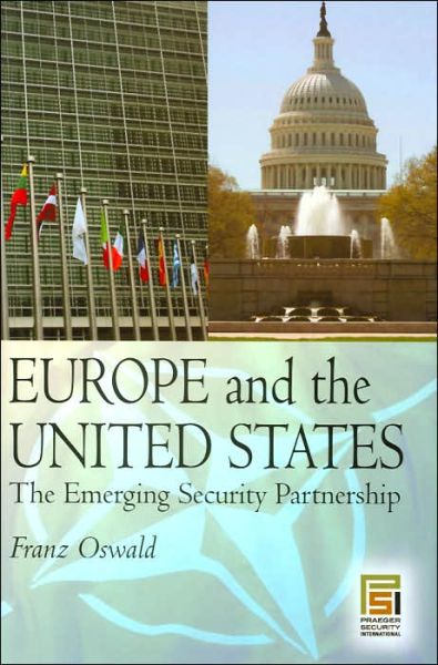 Cover for Franz Oswald · Europe and the United States: The Emerging Security Partnership - Praeger Security International (Hardcover Book) (2006)