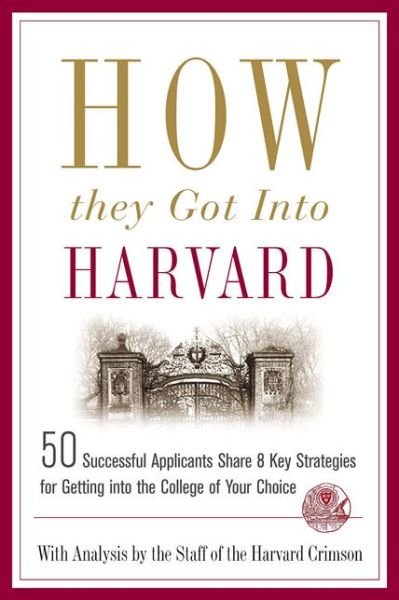 Cover for Staff of the Harvard · How They Got into Harvard: 50 Successful Applicants Share 8 Key Strategies for Getting into the College of Your Choice (Paperback Book) (2005)